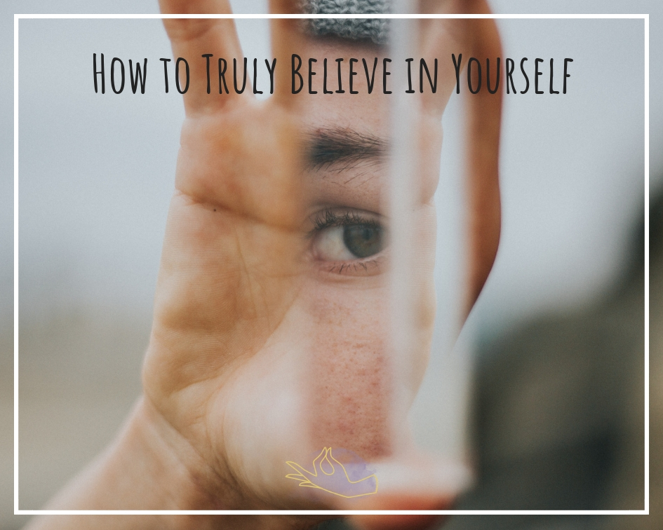 How to Truly Believe in Yourself