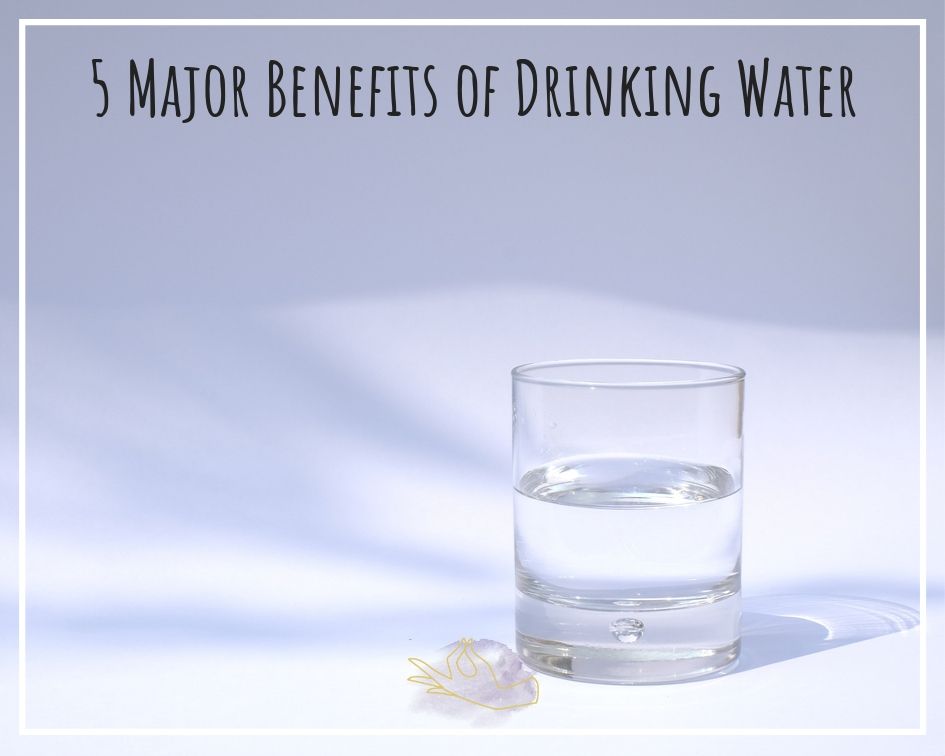 5 Major Benefits of Drinking Water
