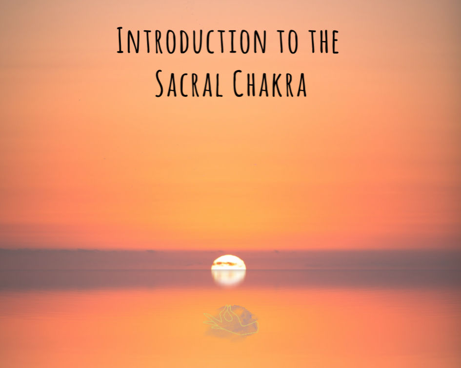 Introduction to the Sacral Chakra